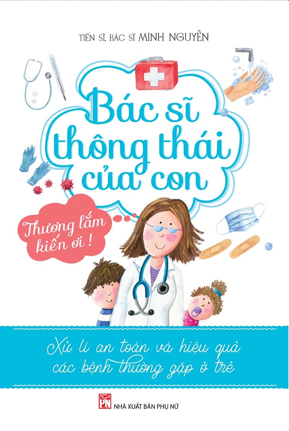 Bác sĩ thông thái của con,Pnu,68 - TS, BS. Minh nguyễn - Q1/2021 - TÂM LÝ GIÁO DỤC