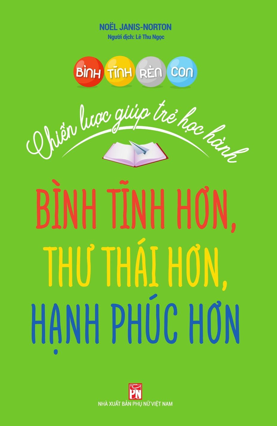 Bình tĩnh rèn con - Chiến lược giúp trẻ học hành bình tĩnh hơn,thư thái hơn,hạnh phúc hơn,88 - Noёl Janis-Norton - 2020 - TÂM LÝ GIÁO DỤC