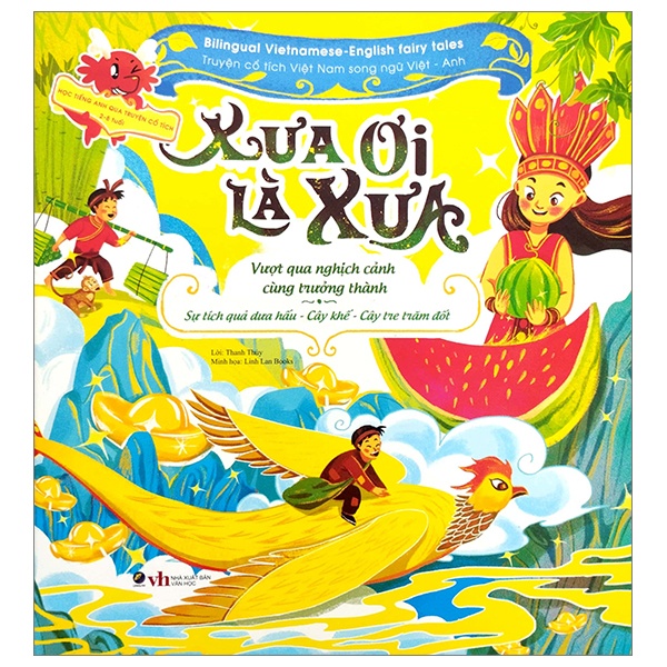 Xưa ơi là xưa: Sự tích Cây khế, Cây tre trăm đốt, Sự tích dưa hấu - - LINHLANBOOKS - Sách Mẹ và bé