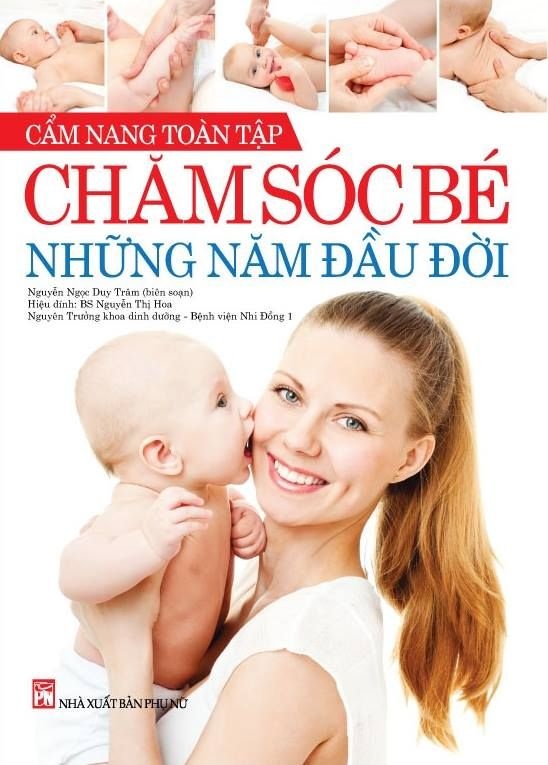 Cẩm nang toàn tập - Chăm sóc bé những năm đầu đời - Nguyễn Ngọc Duy Trâm - 2014 - SỨC KHỎE