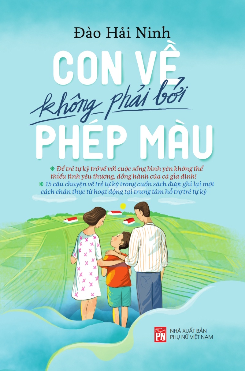Con về không phải bởi phép màu- Để trẻ tự kỷ về với cuộc sống bình yên - Đào Hải Ninh - 2020 - TÂM LÝ GIÁO DỤC