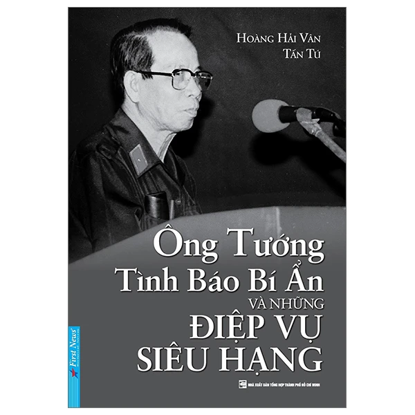 Ông Tướng Tình Báo Bí Ẩn Và Những Điệp Vụ Siêu Hạng - Hoàng Hải Vân - 2023 - First News, Danh nhân tự truyện