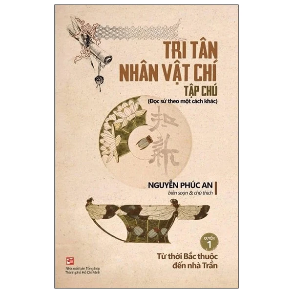 Tri Tân nhân vật chí tạp chú - Quyển 1: Từ thời Bắc thuộc đến nhà Trần - Nguyễn Phúc An - 2023
