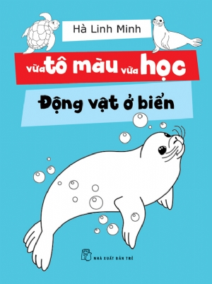 Vừa tô màu vừa học. Động vật ở biển - Hà Linh Minh - 2019 - kỹ năng quản lý, Kỹ năng sống, NXB Trẻ