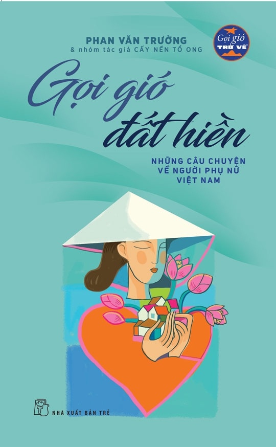 Gọi Gió Đất Hiền - Những Câu Chuyện Về Người Phụ Nữ Việt Nam - Phan Văn Trường VĂN HỌC