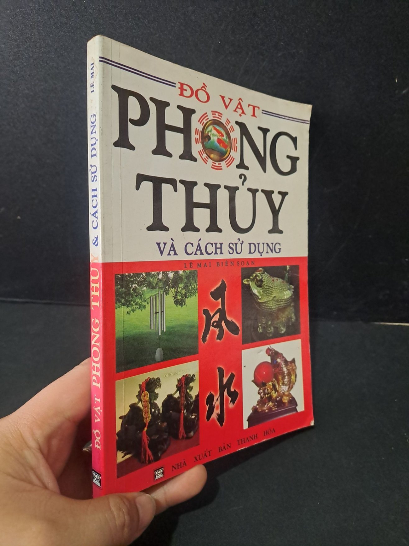 Đồ vật phong thủy và các sử dụng mới 80% bẩn bìa, ố nhe, tróc gáy 2010 Lê Mai HCM1604 TÂM LINH - TÔN GIÁO - THIỀN (NSX)