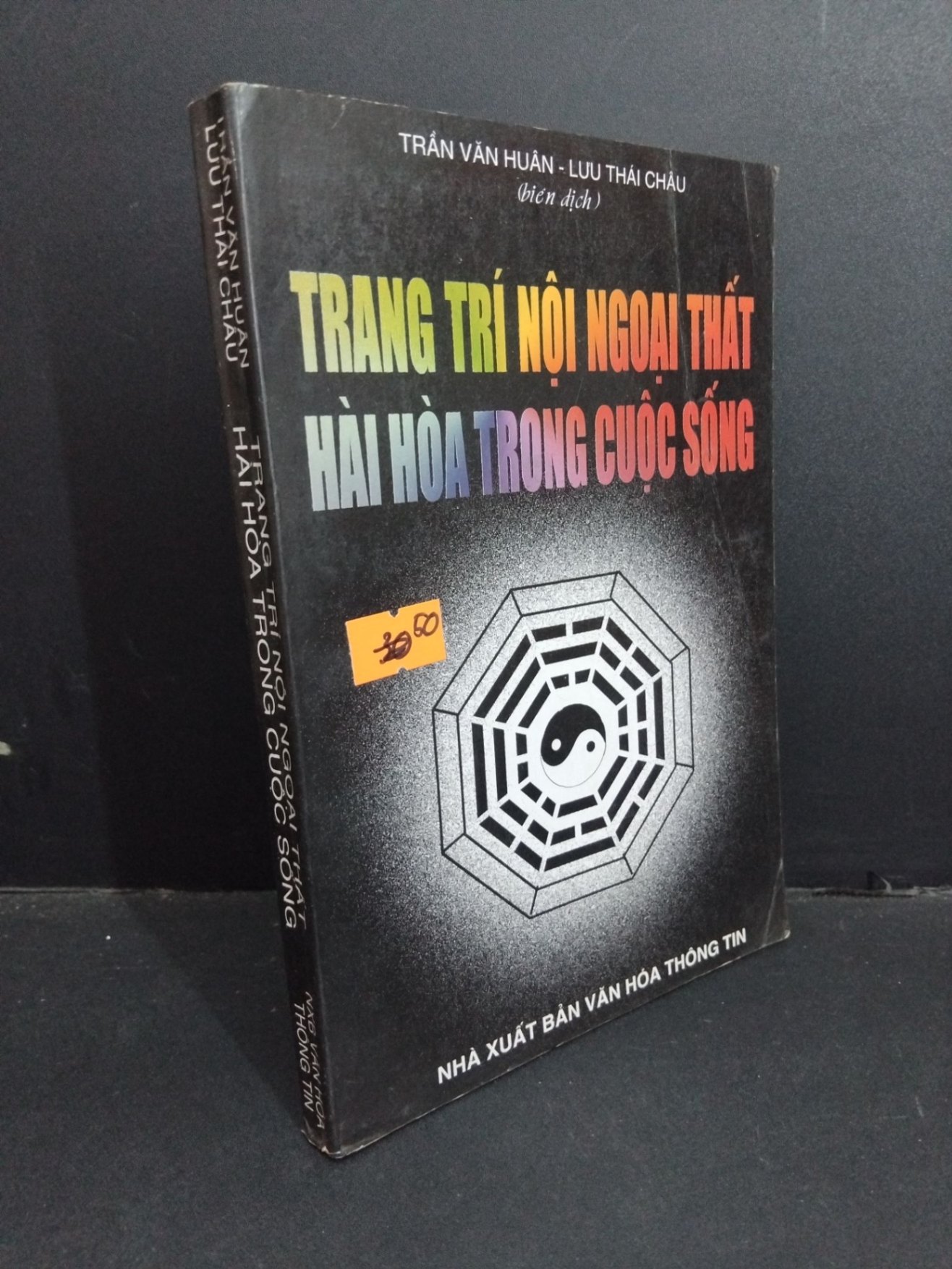 Trang trí nội ngoại thất hài hòa trong cuộc sống mới 60% bẩn bìa, ố vàng, gấp bìa, tróc gáy, rách trang HCM2811 Trần Văn Huân, Lưu Thái Châu TÂM LINH - TÔN GIÁO - THIỀN (NSX)