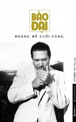 Bảo Đại - Hoàng Đế Cuối Cùng - Lý Nhân Phan Thứ Lang LỊCH SỬ - CHÍNH TRỊ - TRIẾT HỌC