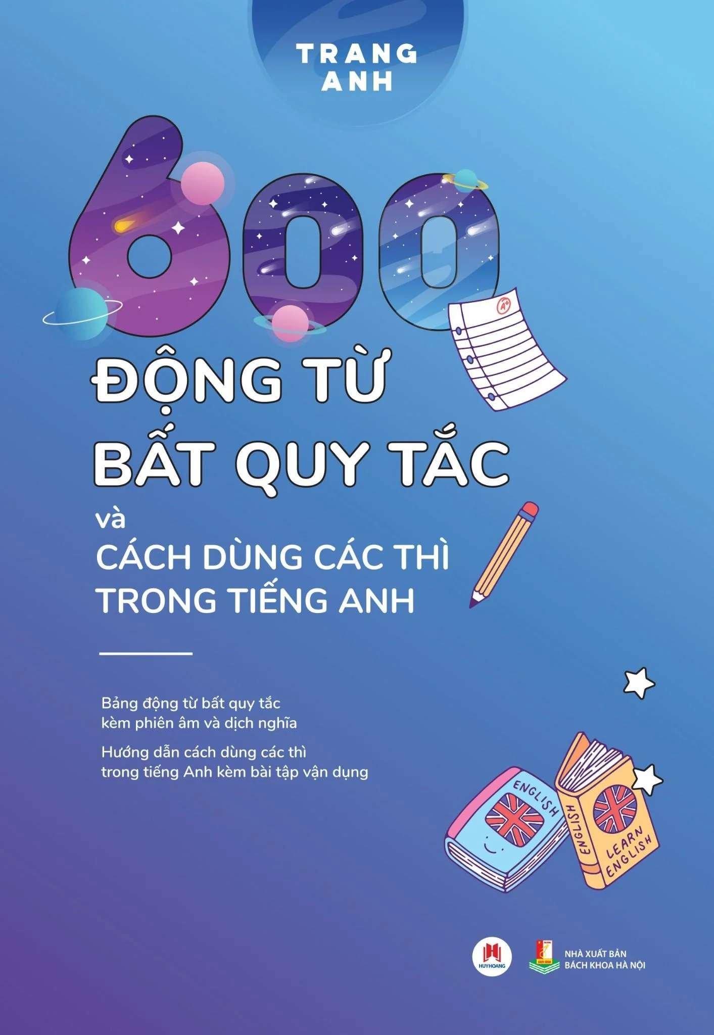 600 động từ bất quy tắc và cách dùng các thì trong tiếng Anh (Tái bản 2024) Trang Anh - Huy Hoàng Book HỌC NGOẠI NGỮ