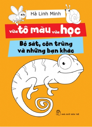 Vừa tô màu vừa học. Bò sát, côn trùng và những bạn khác - Hà Linh Minh - 2019 - kỹ năng quản lý, Kỹ năng sống, NXB Trẻ