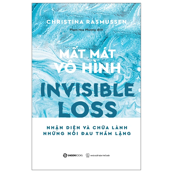 MẤT MÁT VÔ HÌNH - Nhận diện và chữa lành những nỗi đau thầm lặng - Christina Rasmussen - 2025 - Saigonbooks