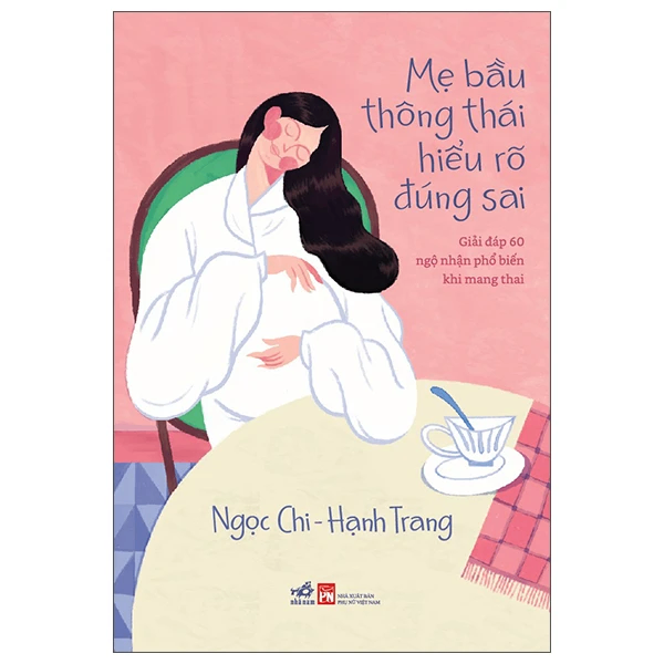 Mẹ bầu thông thái hiểu rõ đúng sai - Ngọc Chi - Hạnh Trang - 2025 - Làm cha mẹ