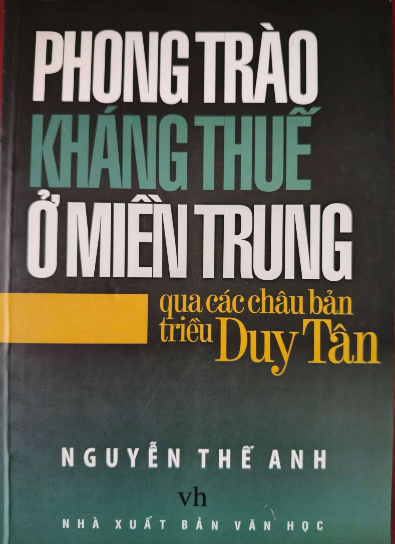 PHONG TRÀO KHÁNG THUẾ Ở MIỀN TRUNG QUA CHÂU BẢN TRIỀU DUY TÂN - NGUYỄN THẾ ANH - 2008 - 220 trang LỊCH SỬ - CHÍNH TRỊ - TRIẾT HỌC ANTQ0709