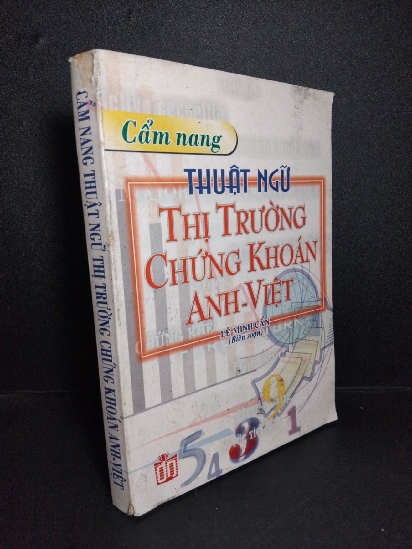 Cẩm nang thuật ngữ thị trường chứng khoán Anh-Việt mới 70% bẩn bìa, ố nhẹ, tróc gáy, có chữ viết, tróc bìa 2003 HCM1001 Lê Minh Cẩn KINH TẾ - TÀI CHÍNH - CHỨNG KHOÁN (NSX)