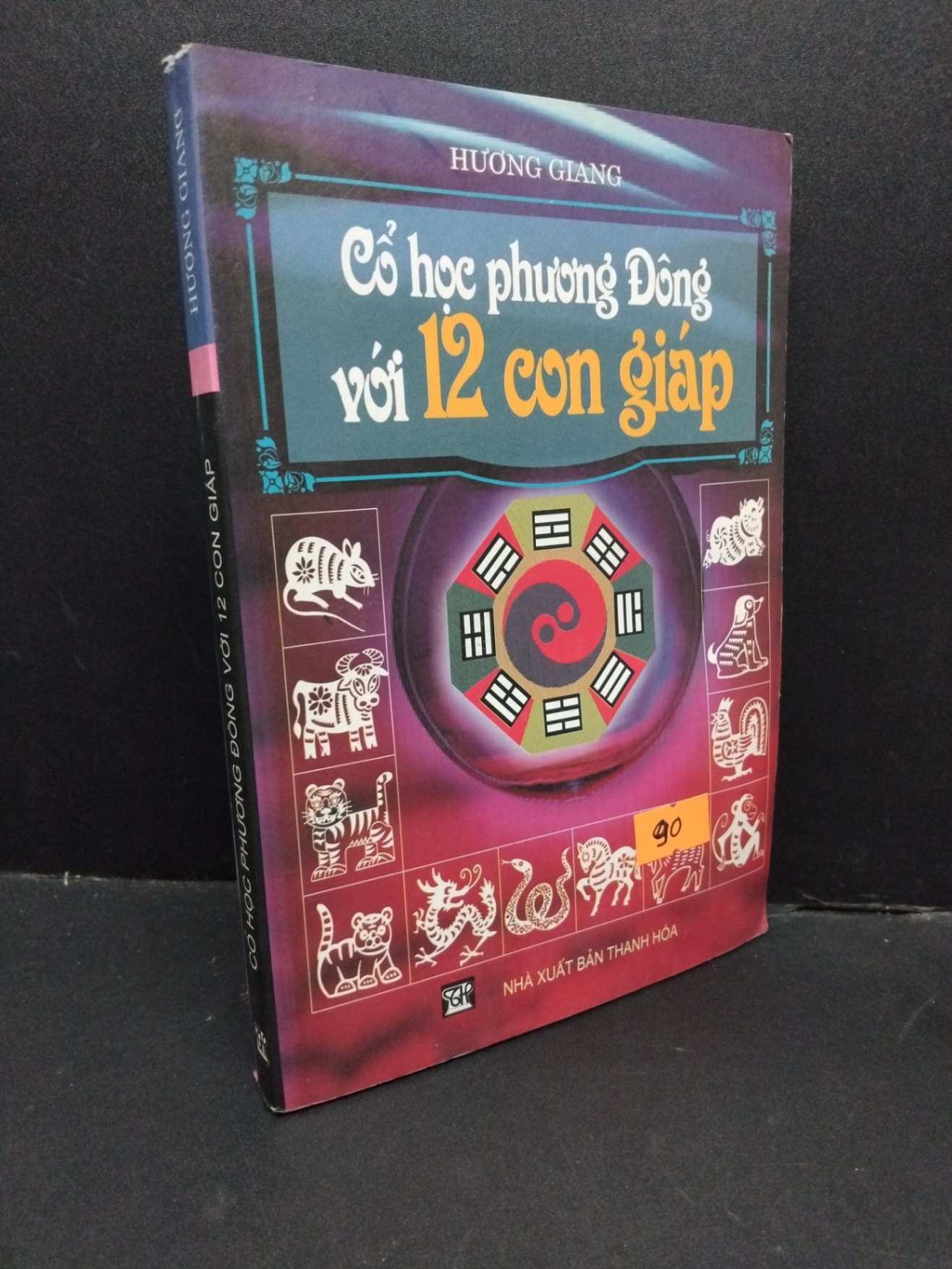 Cổ học phương đông với 12 con giáp mới 80% bẩn bìa, ố, tróc gáy 2008 HCM2410 Hương Giang TÂM LINH - TÔN GIÁO - THIỀN (NSX)