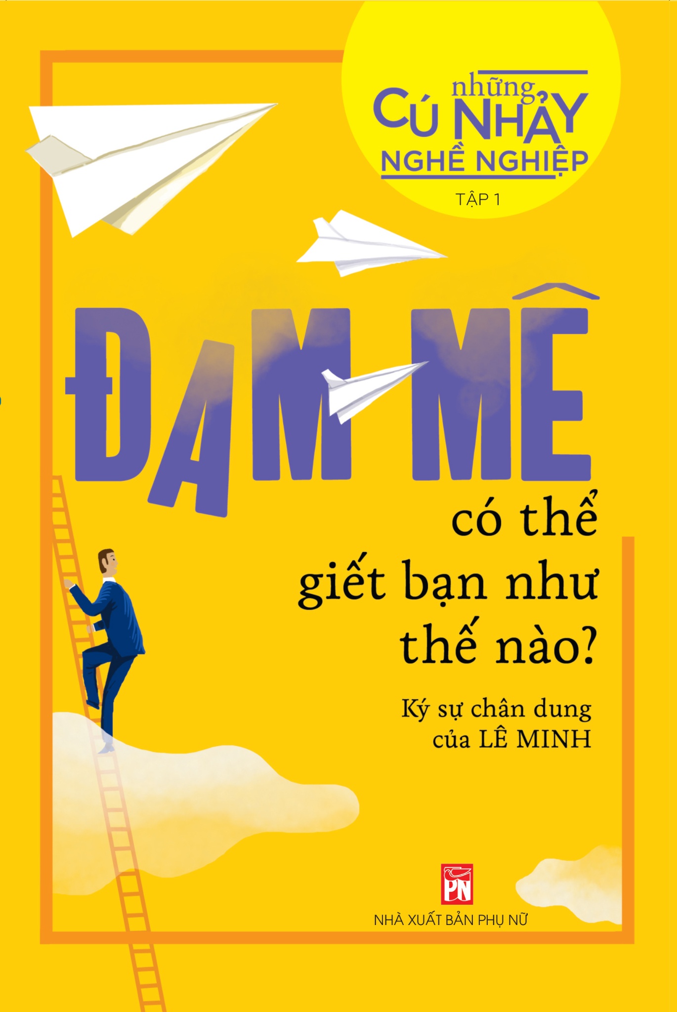 Những cú nhảy nghề nghiệp T1 - Đam mê có thể giết chết bạn như thế nào - Lê Minh - 2018 - TÂM LÝ GIÁO DỤC