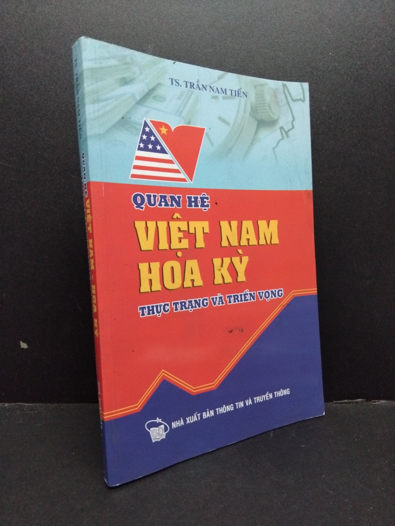 Quan hệ Việt Nam - Hoa Kỳ thực trạng và triển vọng mới 90% ố bẩn bìa 2010 HCM2606 Trần Nam Tiến LỊCH SỬ - CHÍNH TRỊ - TRIẾT HỌC (NSX)