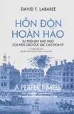 Hỗn Độn Hoàn Hảo - Sự Trỗi Dậy Khó Ngờ Của Nền Giáo Dục Bậc Cao Hoa Kỳ David F. Labaree - PhanBooks KHOA HỌC ĐỜI SỐNG