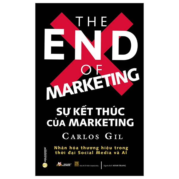 Sự kết thúc của Marketing - Carlos Gil - 02/03/2023 (XB) - Văn lang