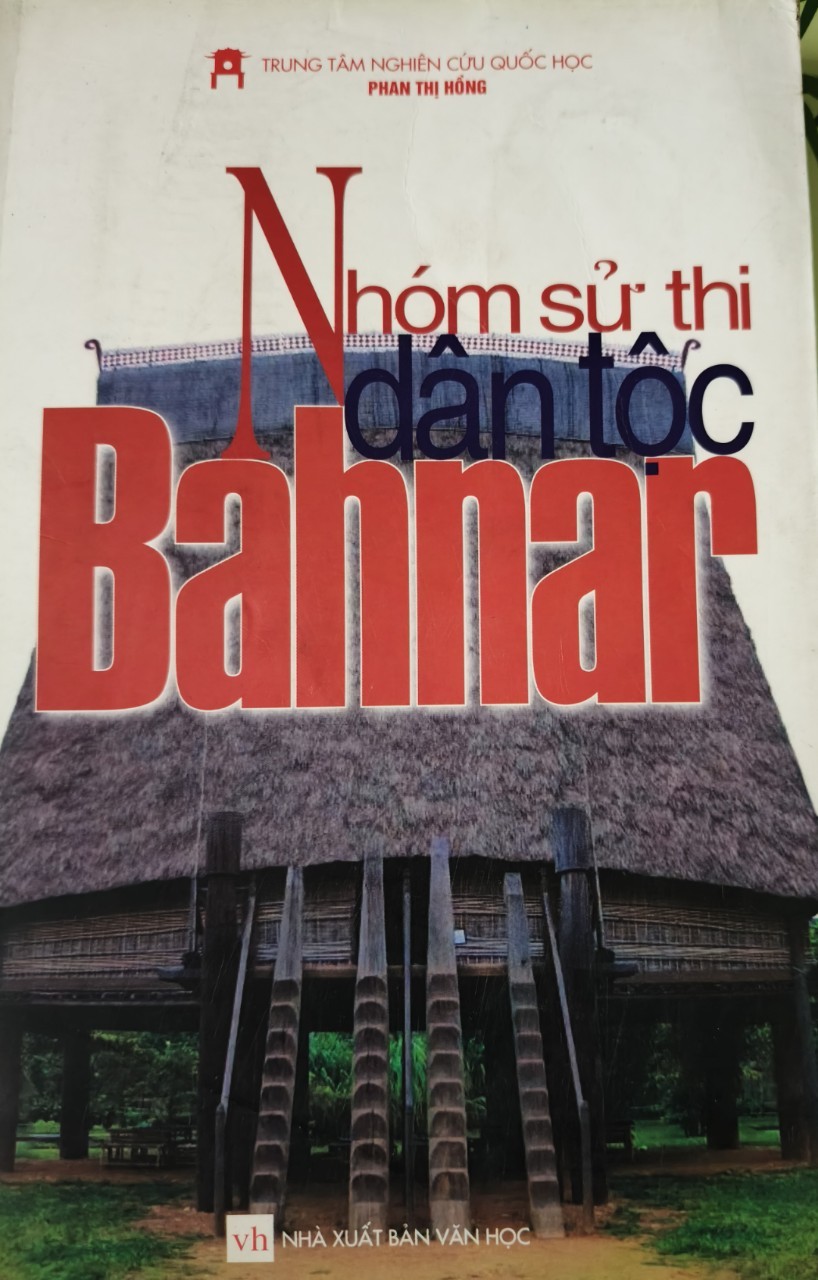 NHÓM SỬ THI DÂN TỘC BAHNAR - PHAN THỊ HỒNG - 2006 - 463 trang ANTQ2308 VĂN HỌC