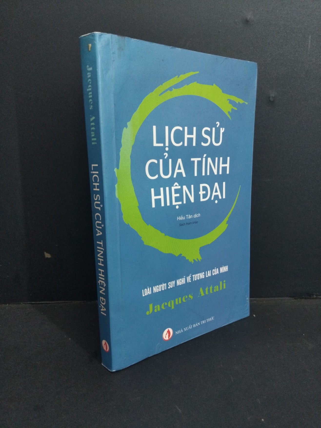 Lịch sử của tính hiện đại mới 60% ố ẩm có viết trang đầu 2017 HCM2811 Jacques Attali LỊCH SỬ - CHÍNH TRỊ - TRIẾT HỌC (NSX)