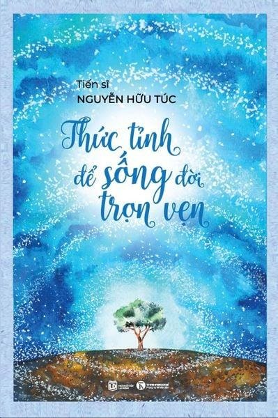 Thức tỉnh để sống đời trọn vẹn TS. Nguyễn Hữu Túc - Thái Hà Books TÂM LÝ