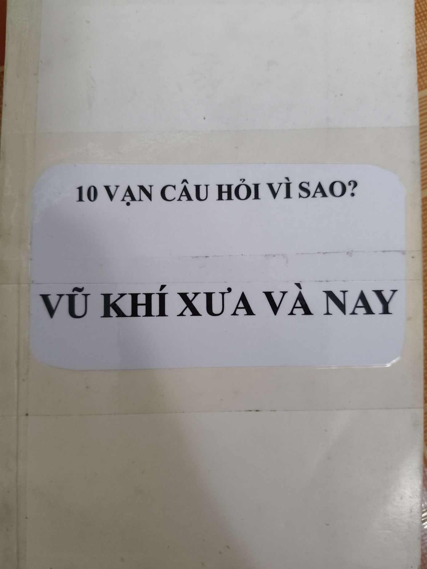 Mười vạn câu hỏi vì sao vũ khí xưa và nay - 2002 - 349 trang - LỊCH SỬ - CHÍNH TRỊ - TRIẾT HỌC - ANTQ2911-16