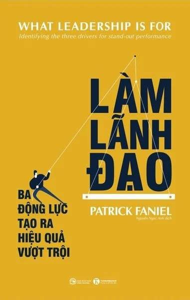 Làm lãnh đạo: Ba động lực tạo ra hiệu quả vượt trội Patrick Faniel - Thái Hà Books KỸ NĂNG