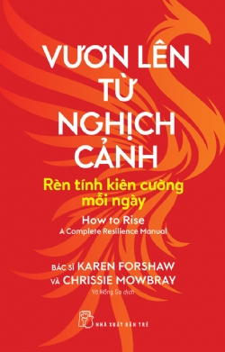 Vươn lên từ nghịch cảnh: Rèn tính kiên cường mỗi ngày - Karen Forshaw, Chrissie Mowbray - 2024 - kỹ năng quản lý, Kỹ năng sống, NXB Trẻ