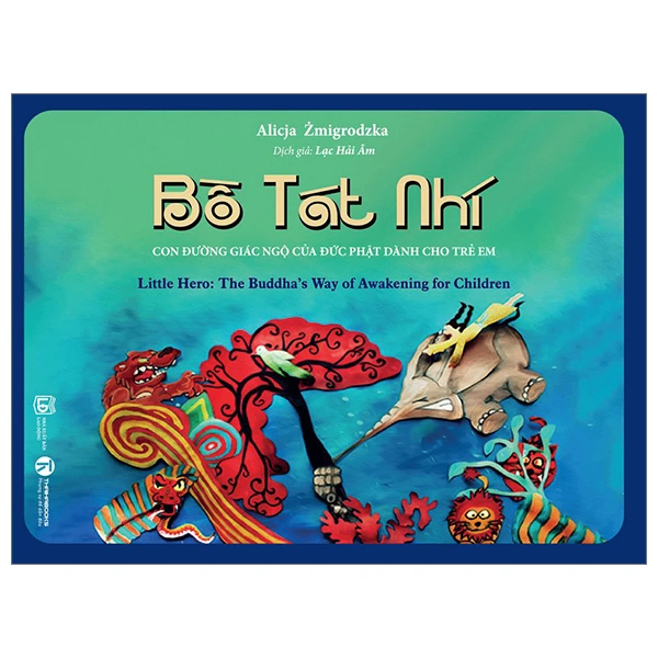 Bồ Tát Nhí - Con đường giác ngộ của Đức Phật dành cho trẻ em - Alicja Zmigrodzka biên soạn - 2023 - Tủ ong mật, Thiếu nhi