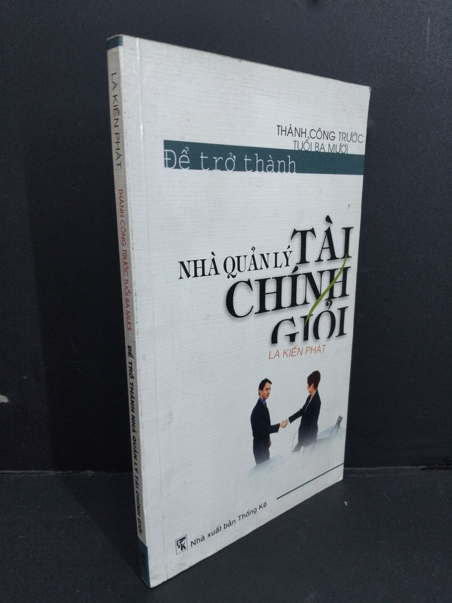Thành công trước tuổi ba mươi để trở thành nhà quản lý tài chính giỏi mới 80% bẩn bìa, ố nhẹ 2004 HCM2811 La Kiến Phát KINH TẾ - TÀI CHÍNH - CHỨNG KHOÁN (NSX)