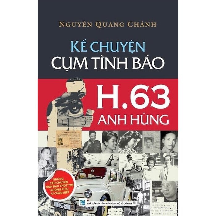 Kể Chuyện Cụm Tình Báo H.63 Anh Hùng - Nguyễn Quang Chánh LỊCH SỬ - CHÍNH TRỊ - TRIẾT HỌC