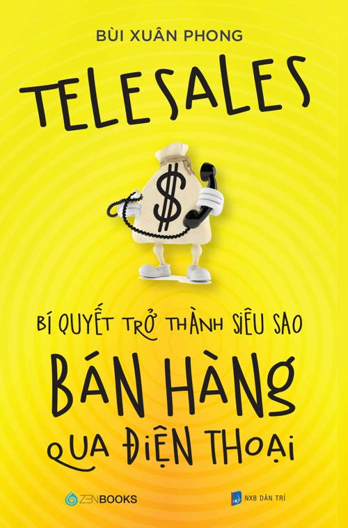 Telesales – Bí quyết trở thành siêu sao bán hàng qua điện thoại - Bùi Xuân Phong - 2020 - Zenbooks