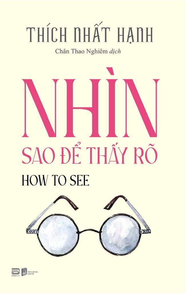 Nhìn Sao Để Thấy Rõ - How To See Thích Nhất Hạnh - PhanBooks TÂM LINH - TÔN GIÁO - THIỀN