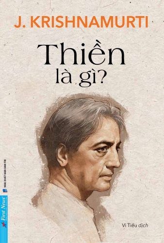 Thiền Là Gì? J. Krishnamurti - First News LỊCH SỬ - CHÍNH TRỊ - TRIẾT HỌC