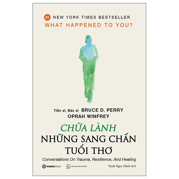 Chữa lành những sang chấn tuổi thơ - Tái bản_220K - Bác sĩ, Tiến sĩ Bruce D. Perry , Oprah Winfrey - 2022 - Saigonbooks