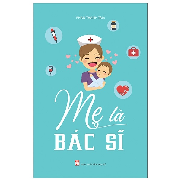 Mẹ là bác sĩ (TB) - PN,92 - Phan Thanh Tâm - 2020 - TÂM LÝ GIÁO DỤC