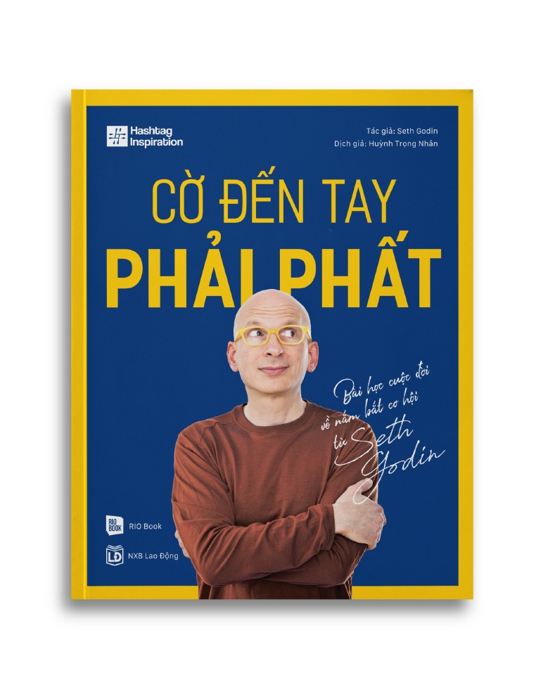 CỜ ĐẾN TAY PHẢI PHẤT - Bài học cuộc đời về nắm bắt cơ hội từ Seth Godin - Seth Godin - MARKETING KINH DOANH