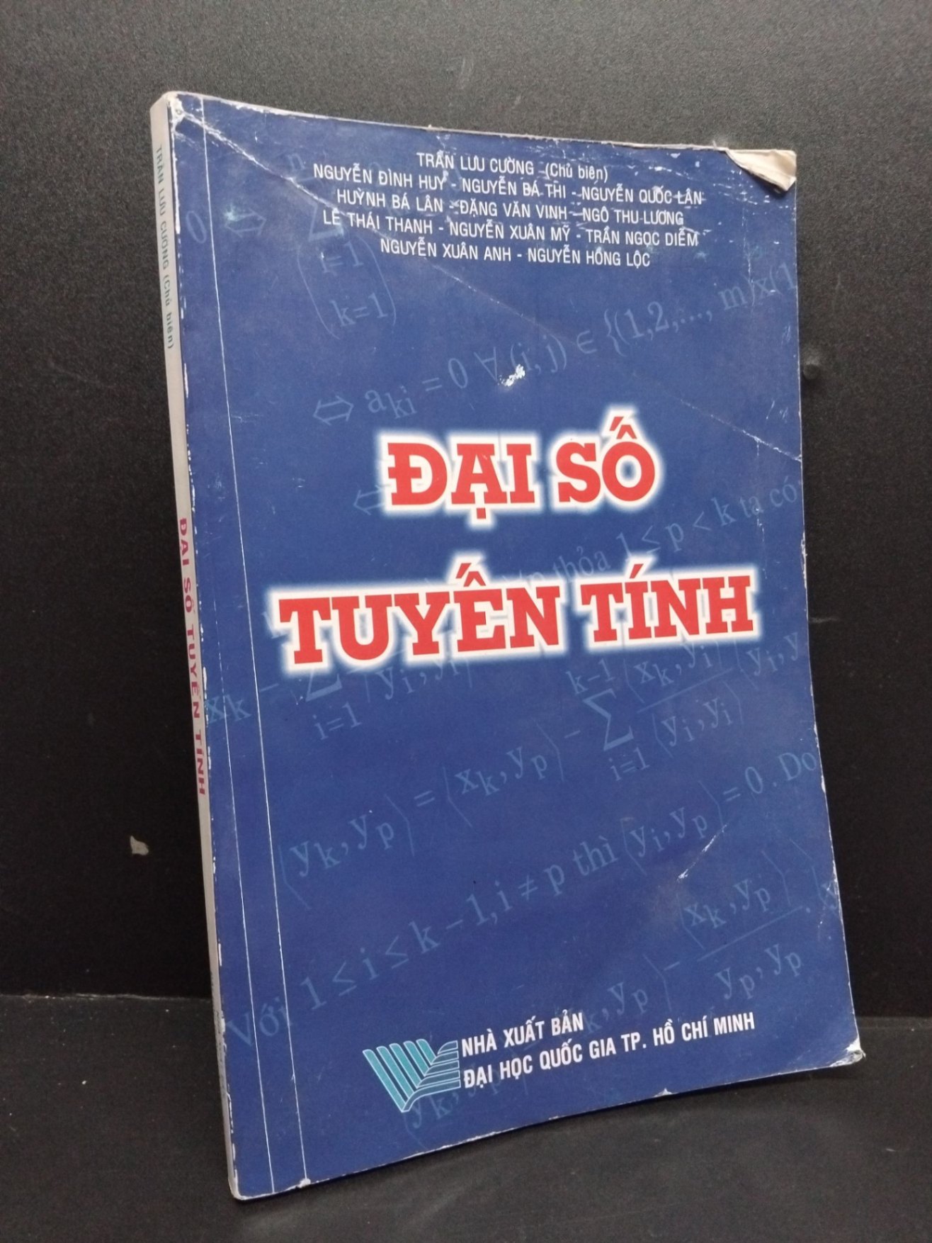 Đại số tuyến tính mới 50% bẩn bìa, ố nhẹ, tróc góc bìa, gấp bìa, rách gáy, bị ẩm bìa 2014 HCM.TN1607 Trần Lưu Cường GIÁO TRÌNH, CHUYÊN MÔN (NSX)