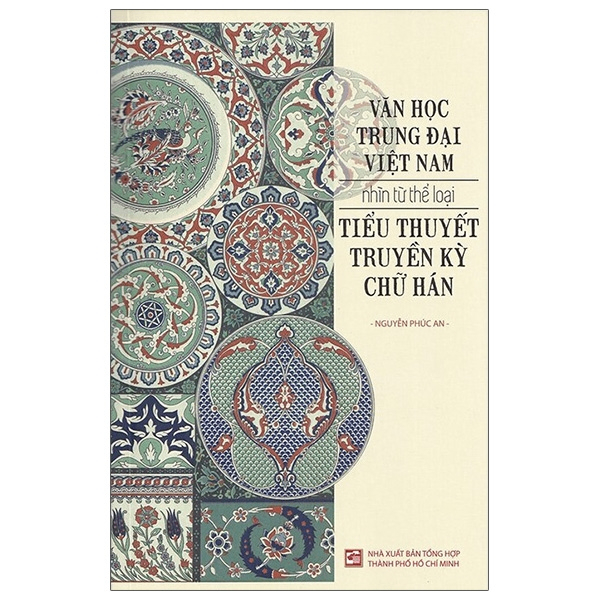 Văn học trung đại Việt Nam nhìn từ thể loại tiểu thuyết truyền kỳ chữ Hán - Nguyễn Phúc An - 2020