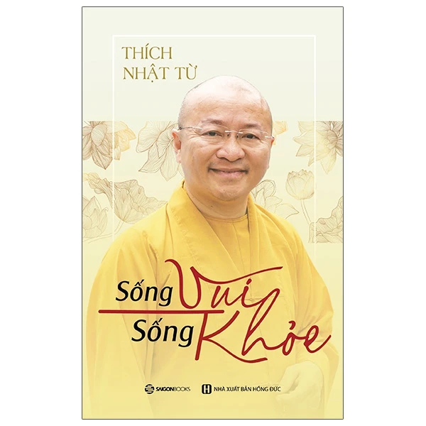 Sống vui sống khỏe - Thích Nhật Từ_120K - Thích Nhật Từ - 2021 - Saigonbooks