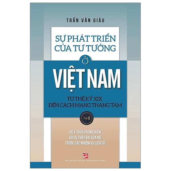 Sự phát triển của tư tưởng ở Việt Nam Từ thế kỷ XIX đến Cách mạng Tháng Tám - Tập 1 - Trần Văn Giàu - 2020