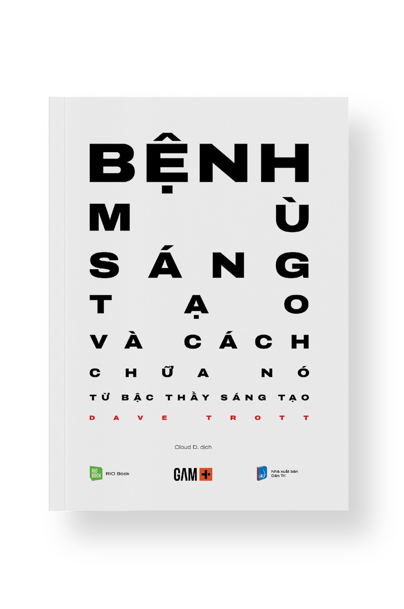 BỆNH MÙ SÁNG TẠO VÀ CÁCH CHỮA NÓ - Dave Trott (Cloud D dịch) - MARKETING KINH DOANH