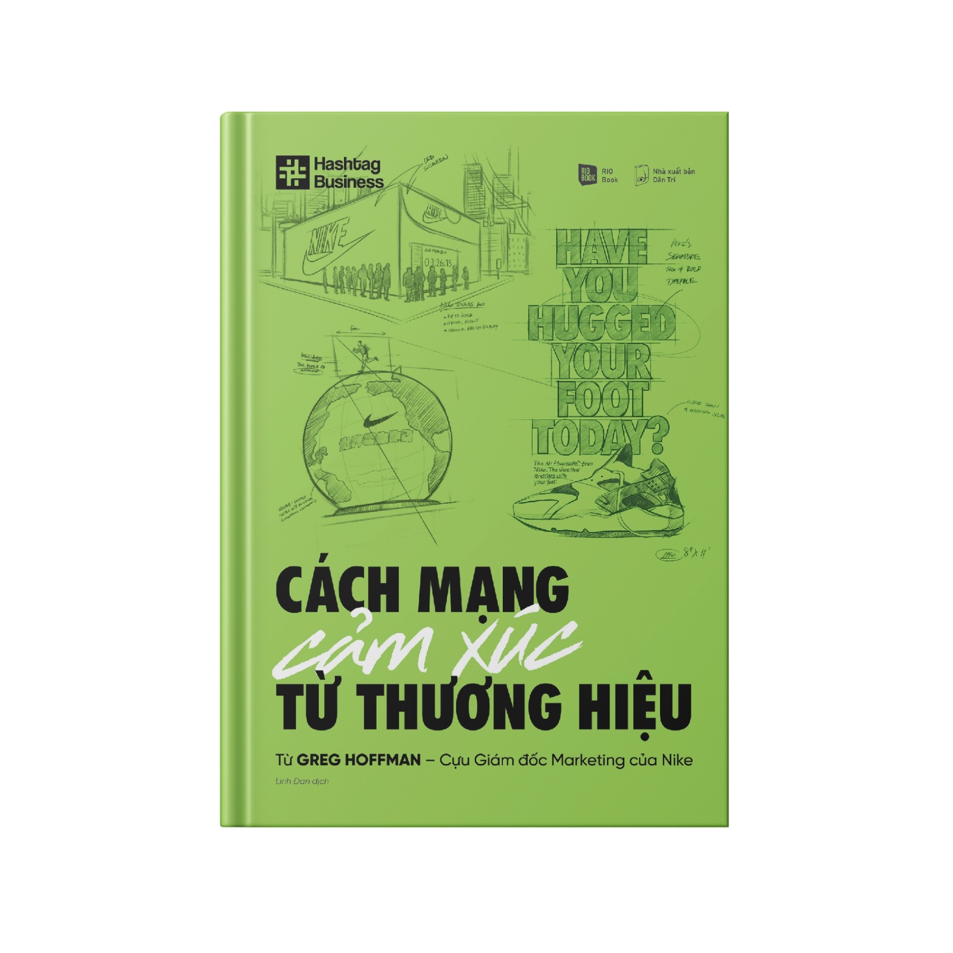 CÁCH MẠNG CẢM XÚC TỪ THƯƠNG HIỆU - Greg Hoffman - Cựu giám đốc Marketing của Nike - MARKETING KINH DOANH