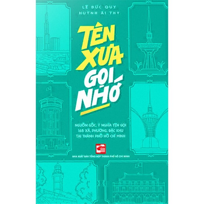 Tên xưa gọi nhớ - Lê Đức Quy ; Huỳnh Ái Thy LỊCH SỬ - CHÍNH TRỊ - TRIẾT HỌC