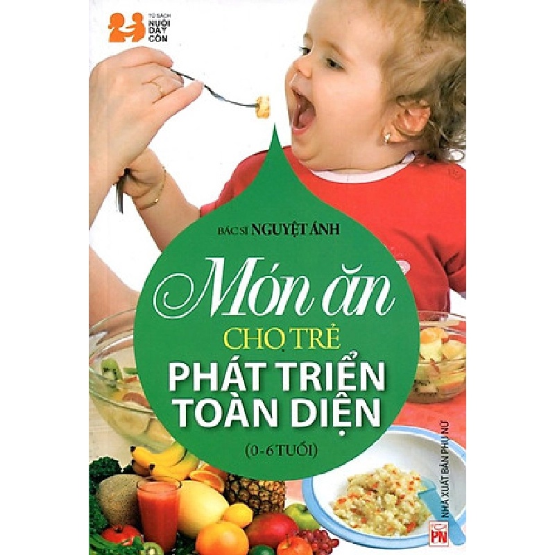 Món ăn cho trẻ phát triển toàn diện (0-6) - BS Nguyệt Ánh - 2016 - SỨC KHỎE