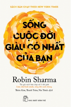Sống cuộc đời giàu có nhất của bạn (Robin Sharma) - Robin Sharma - 2025 - kỹ năng quản lý, Kỹ năng sống, NXB Trẻ