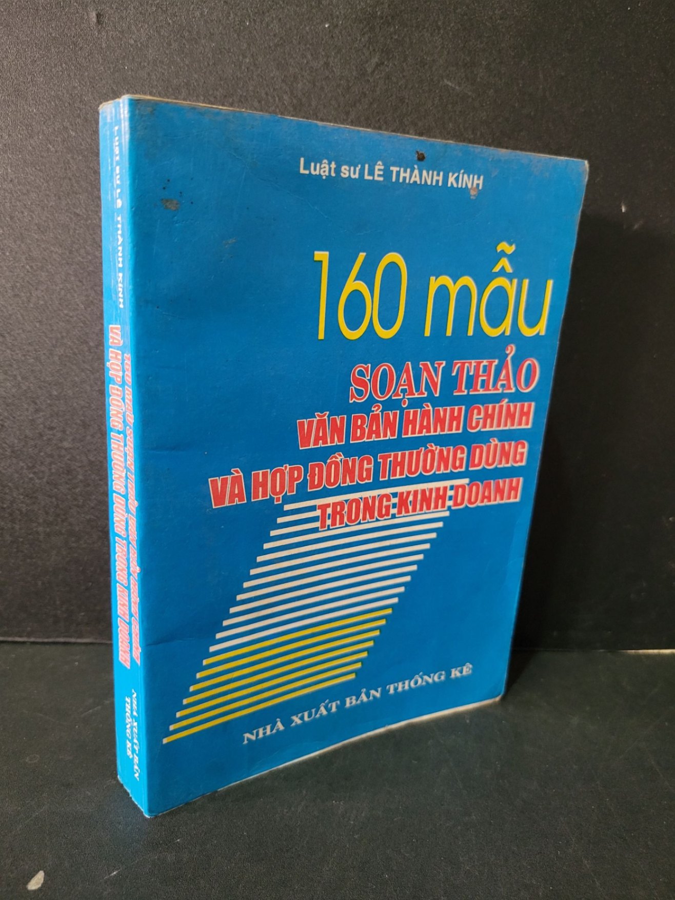 160 mẫu soạn thảo văn bản hành chính và hợp đồng thường dùng trong kinh doanh mới 80% bẩn bìa, ố, có vết mực vẽ 2009 Luật sư Lê Thành Kính HCM1604 GIÁO TRÌNH, CHUYÊN MÔN (NSX)