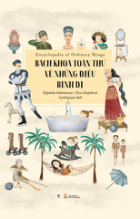 Bách khoa toàn thư về những điều bình dị Štěpánka Sekaninová - Eva Chupíková - Huy Hoàng Book KHOA HỌC ĐỜI SỐNG