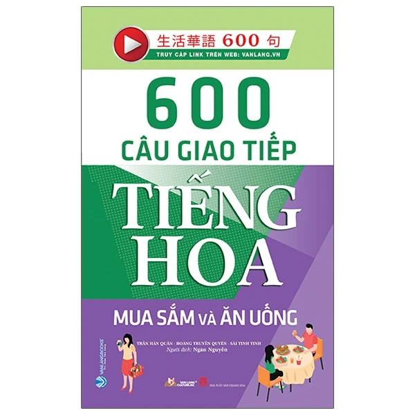 600 Câu giao tiếp tiếng Hoa - Mua sắm và ăn uống - Trần Hân Quân - 16/04/2021 (XB) - Văn lang, tủ sách ngoại ngữ